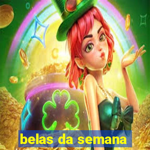 belas da semana